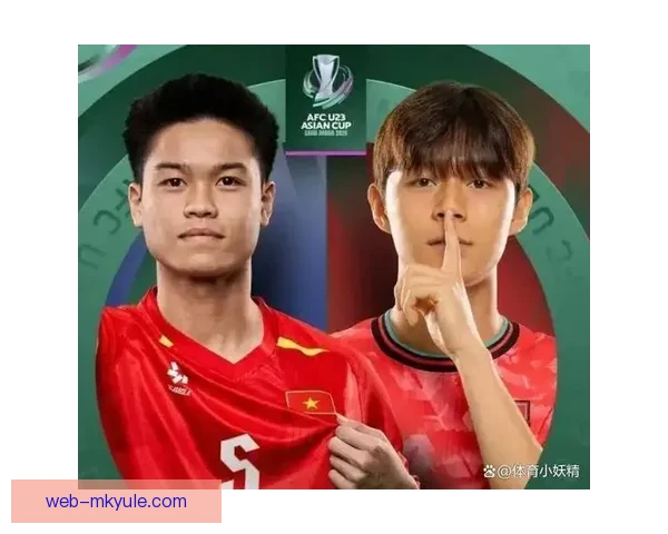 创造历史亚洲杯越南胜韩国U23 创造历史亚洲杯越南胜韩国U23